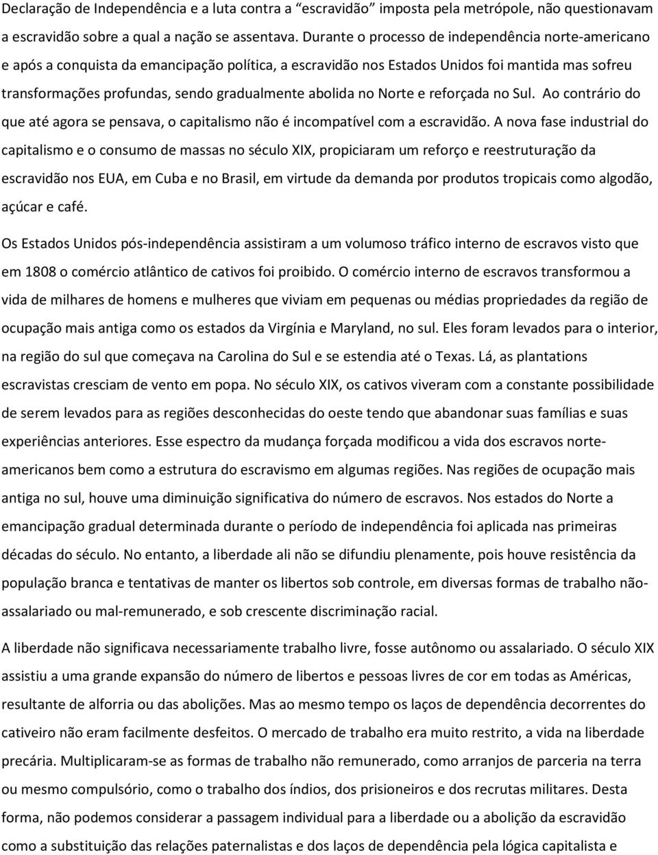 abolida no Norte e reforçada no Sul. Ao contrário do que até agora se pensava, o capitalismo não é incompatível com a escravidão.