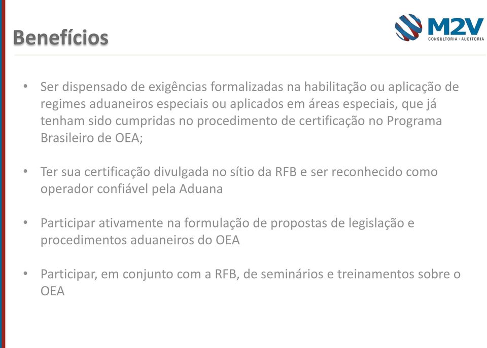 certificação divulgada no sítio da RFB e ser reconhecido como operador confiável pela Aduana Participar ativamente na