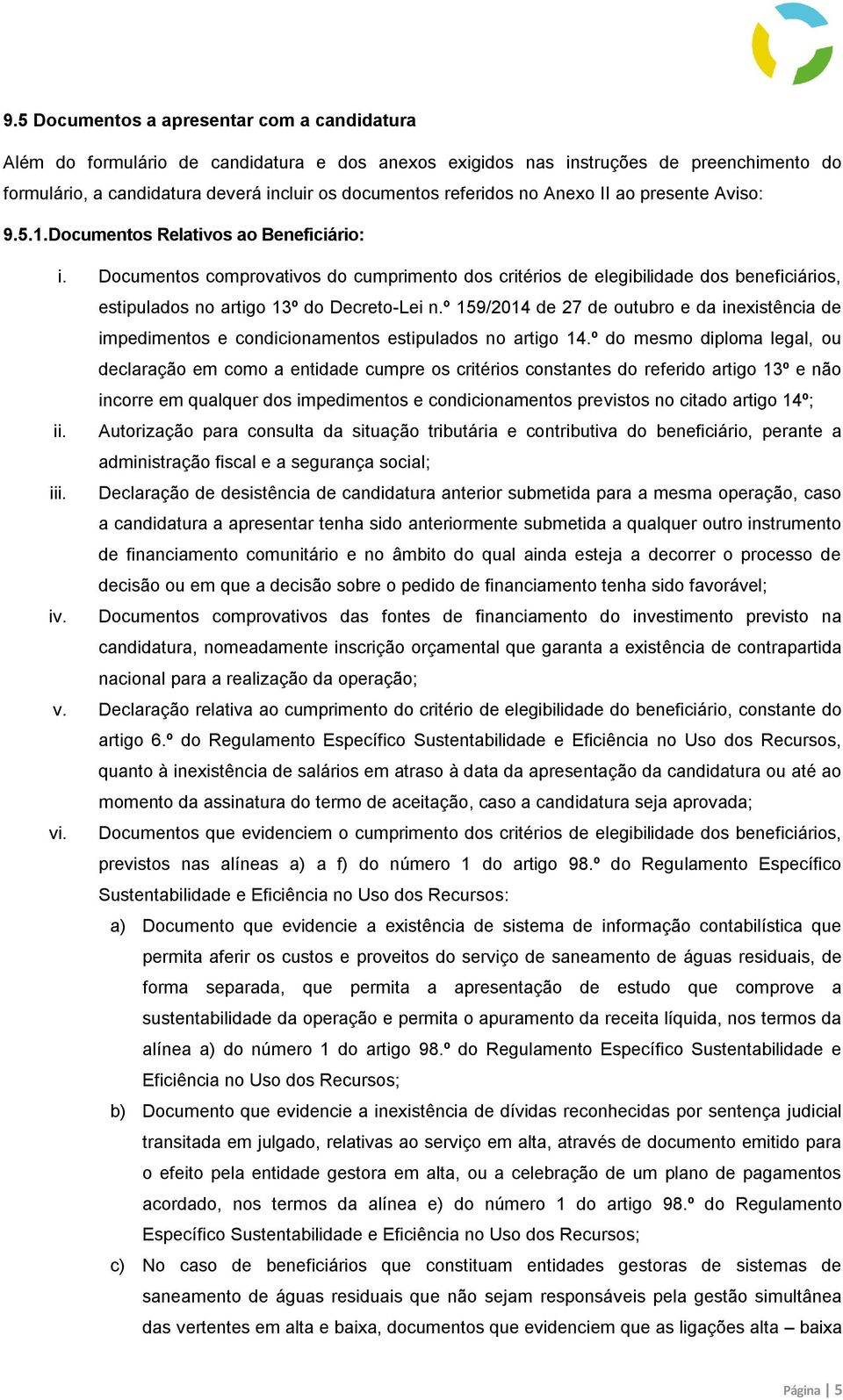 Documentos comprovativos do cumprimento dos critérios de elegibilidade dos beneficiários, estipulados no artigo 13º do Decreto-Lei n.