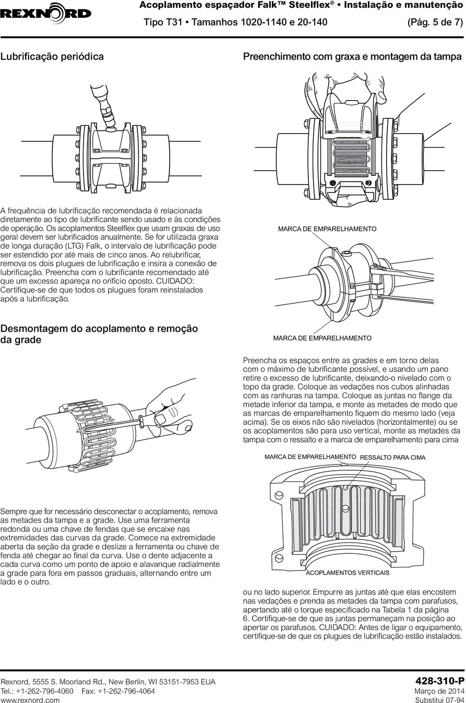 operação. Os acoplamentos Steelflex que usam graxas de uso geral devem ser lubrificados anualmente.