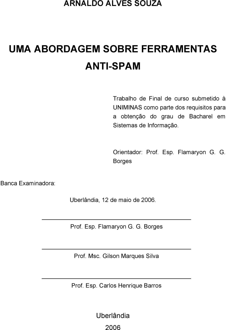 Orientador: Prof. Esp. Flamaryon G. G. Borges Banca Examinadora: Uberlândia, 12 de maio de 2006. Prof. Esp. Flamaryon G. G. Borges Prof.