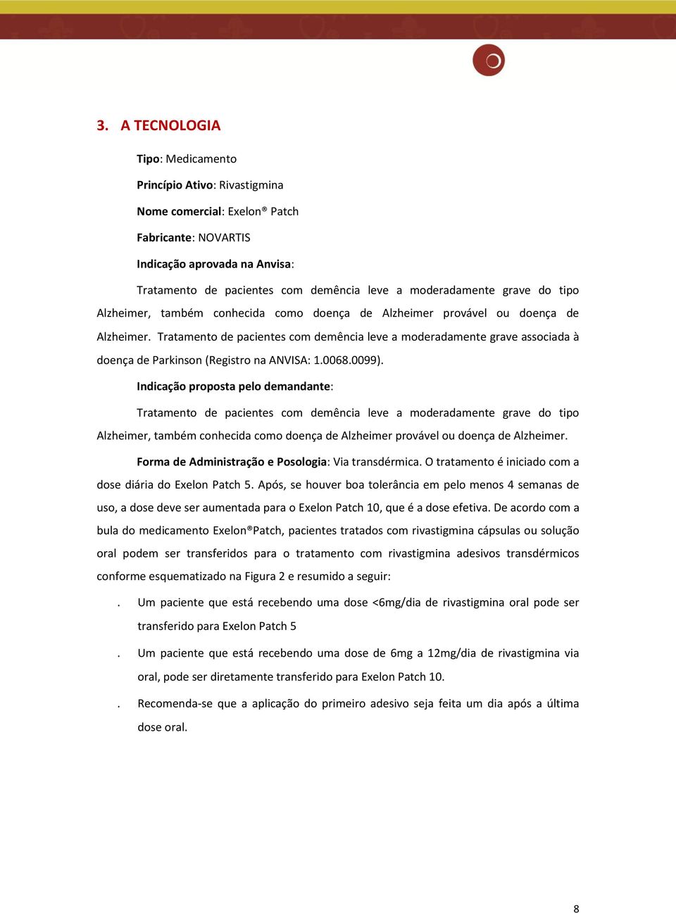 Tratamento de pacientes com demência leve a moderadamente grave associada à doença de Parkinson (Registro na ANVISA: 1.0068.0099).