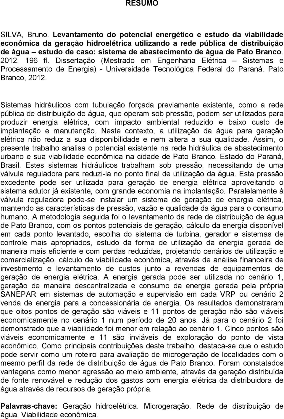 Pato Branco. 2012. 196 fl. Dissertação (Mestrado em Engenharia Elétrica Sistemas e Processamento de Energia) - Universidade Tecnológica Federal do Paraná. Pato Branco, 2012.