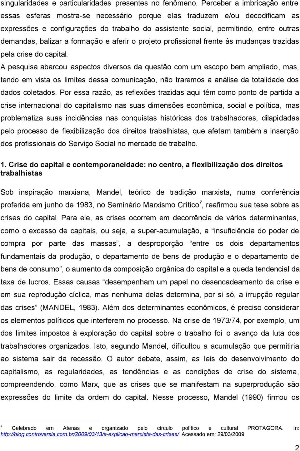 balizar a formação e aferir o projeto profissional frente às mudanças trazidas pela crise do capital.