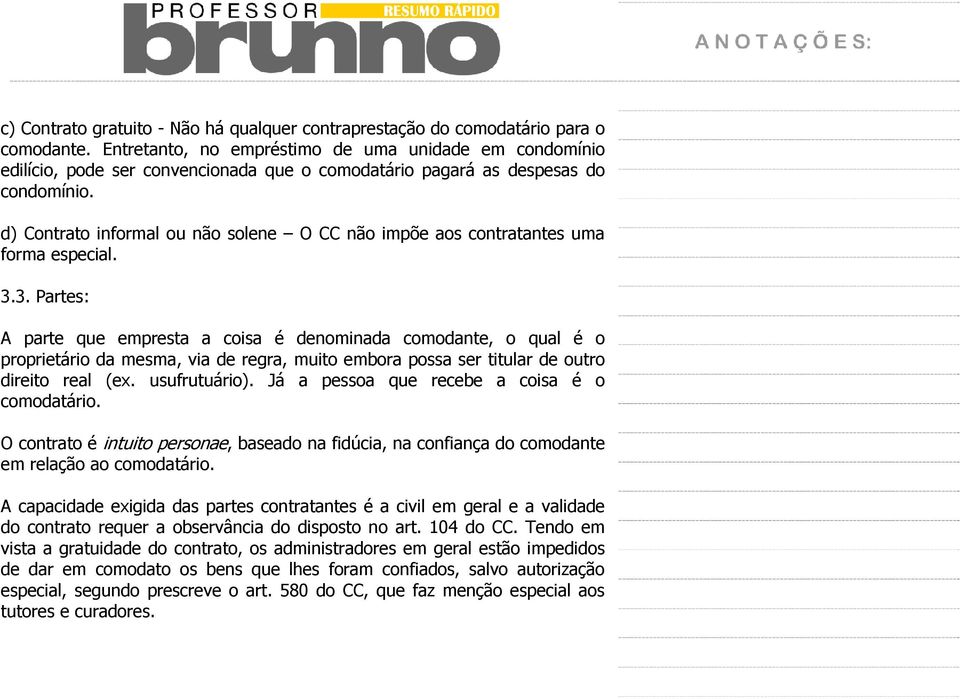 d) Contrato informal ou não solene O CC não impõe aos contratantes uma forma especial. 3.