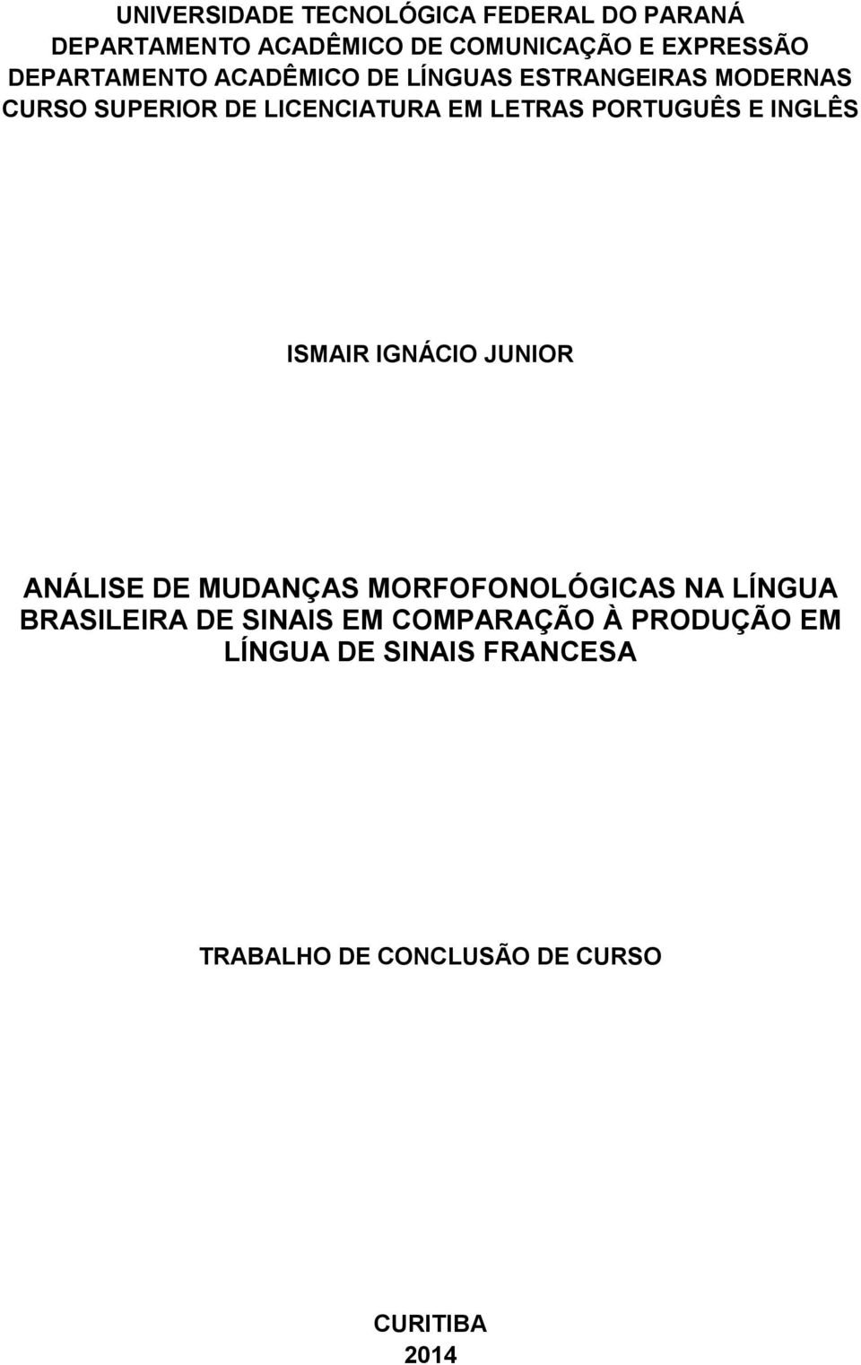 PORTUGUÊS E INGLÊS ISMAIR IGNÁCIO JUNIOR ANÁLISE DE MUDANÇAS MORFOFONOLÓGICAS NA LÍNGUA BRASILEIRA