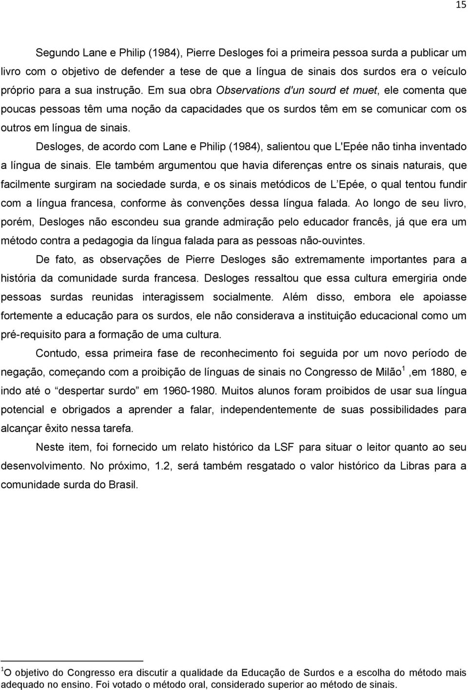 Desloges, de acordo com Lane e Philip (1984), salientou que L'Epée não tinha inventado a língua de sinais.