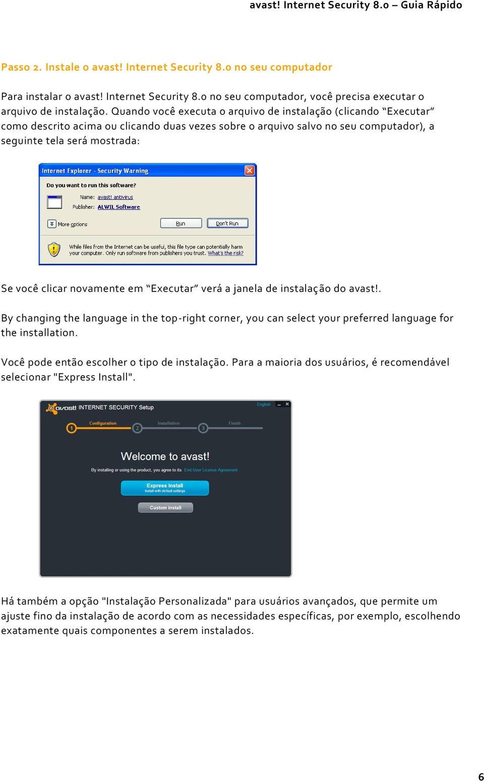 novamente em Executar verá a janela de instalaç ão do avast!. By changing the language in the top-right corner, you can select your preferred language for the installation.