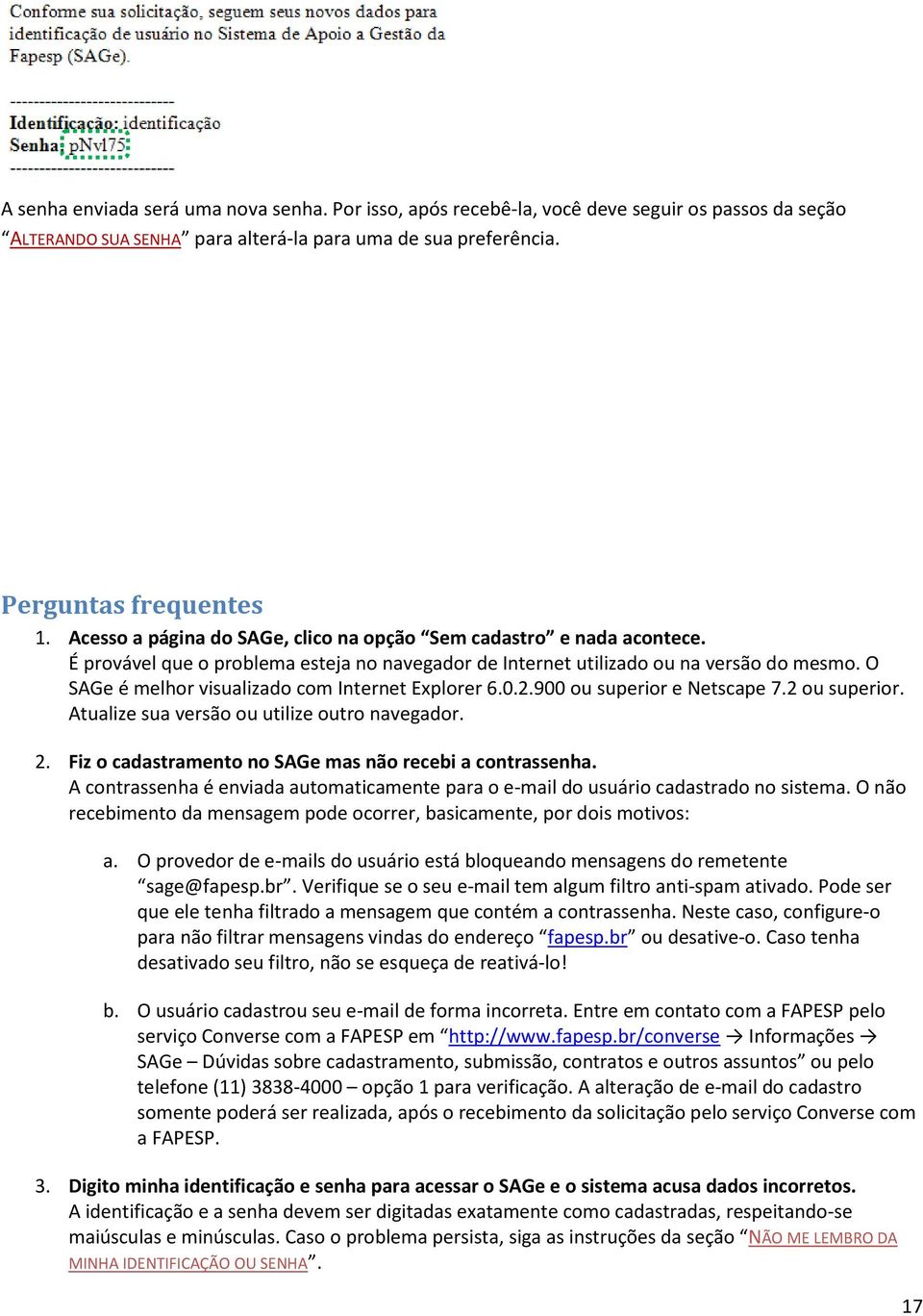 O SAGe é melhor visualizado com Internet Explorer 6.0.2.900 ou superior e Netscape 7.2 ou superior. Atualize sua versão ou utilize outro navegador. 2.