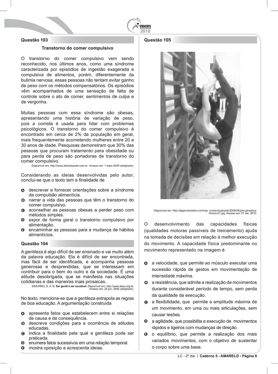 Os episódios vêm acompanhados de uma sensação de falta de controle sobre o ato de comer, sentimentos de culpa e de vergonha.