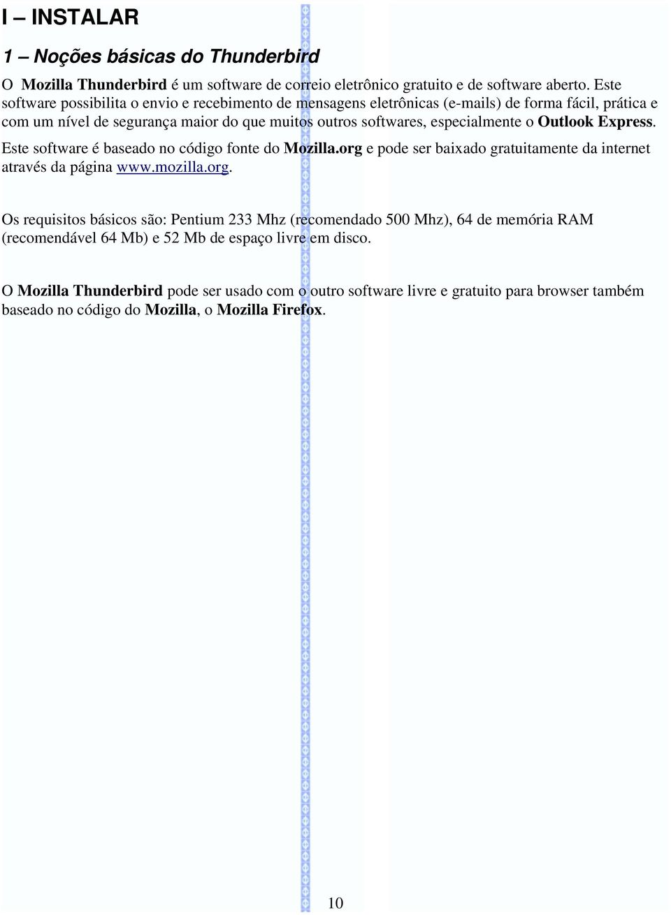 Outlook Express. Este software é baseado no código fonte do Mozilla.org 