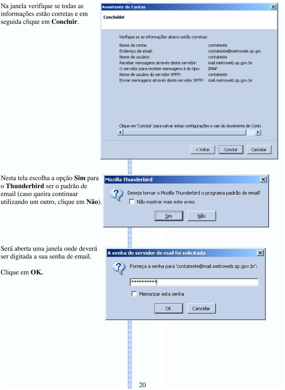 Nesta tela escolha a opção Sim para o Thunderbird ser o padrão de email (caso