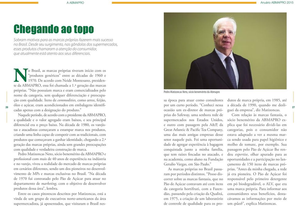 Pedro Matizoncas Neto, sócio benemérito da Abmapro No Brasil, as marcas próprias tiveram início com os produtos genéricos entre as décadas de 1960 e 1970.