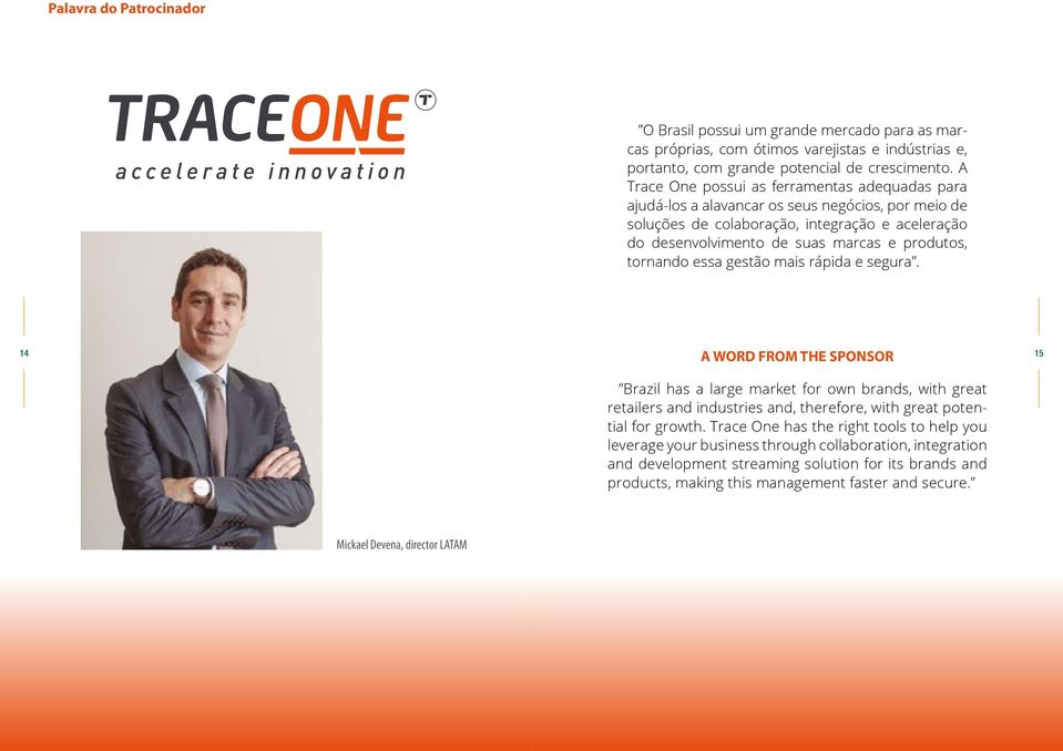 tornando essa gestão mais rápida e segura. A WORD FROM THE SPONSOR 14 15 Brazil has a large market for own brands, with great retailers and industries and, therefore, with great potential for growth.