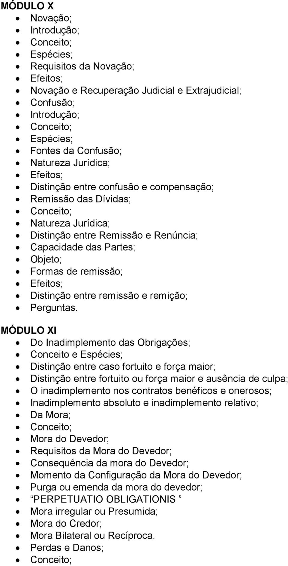 remissão e remição; MÓDULO XI Do Inadimplemento das Obrigações; Conceito e Espécies; Distinção entre caso fortuito e força maior; Distinção entre fortuito ou força maior e ausência de culpa; O