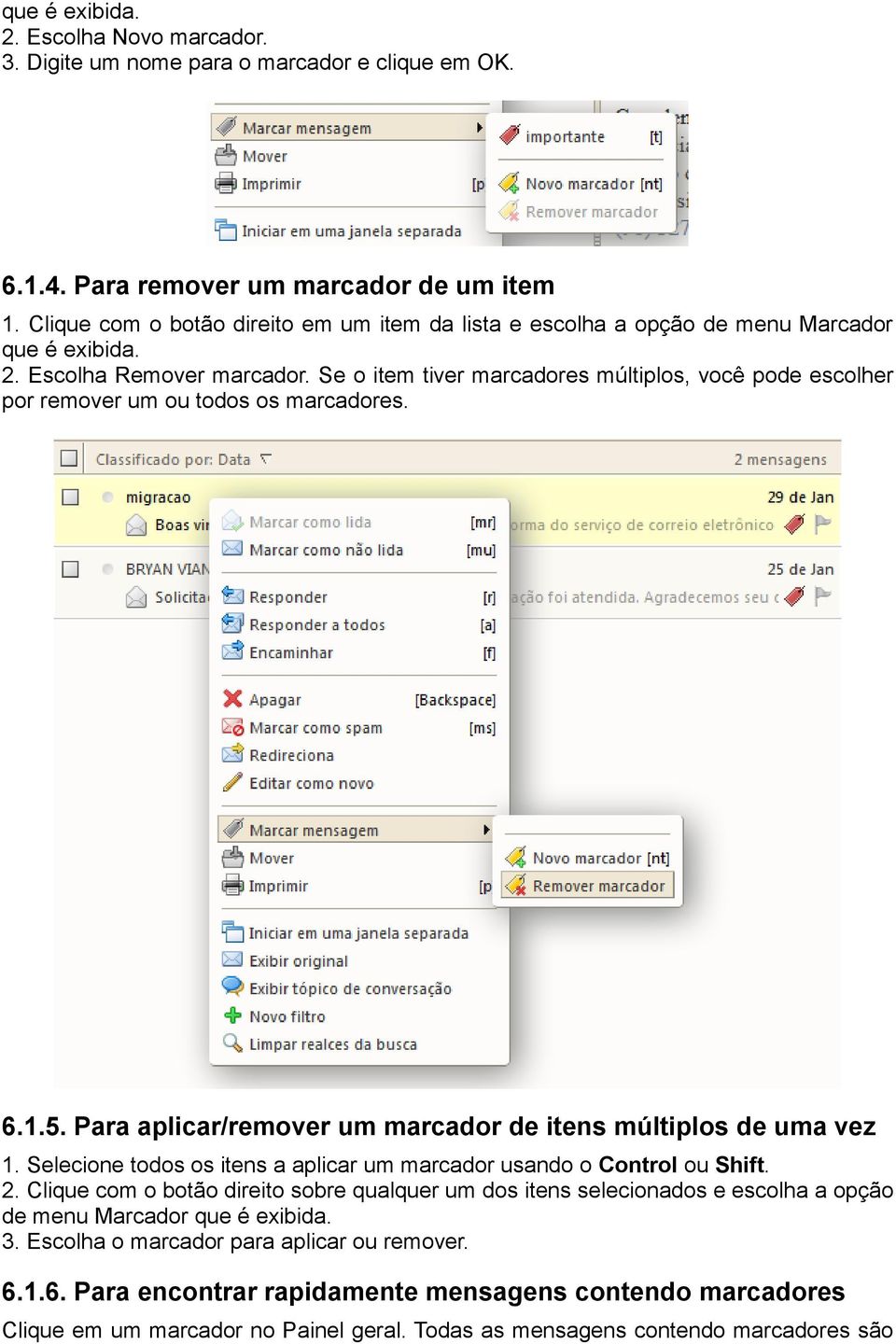 Se o item tiver marcadores múltiplos, você pode escolher por remover um ou todos os marcadores. 6.1.5. Para aplicar/remover um marcador de itens múltiplos de uma vez 1.