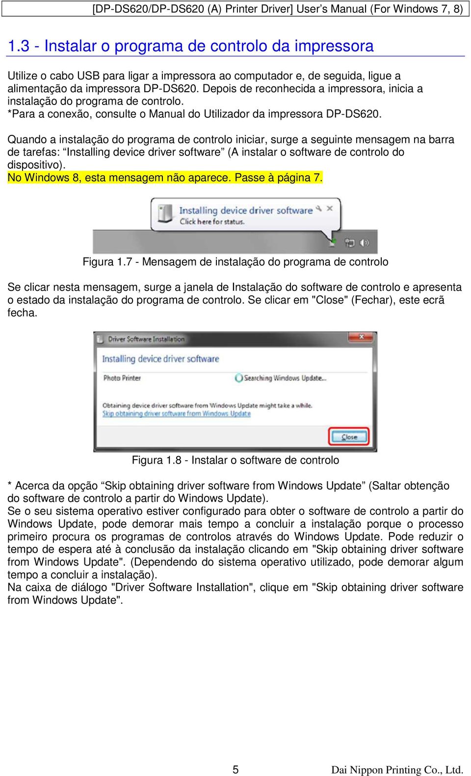 Quando a instalação do programa de controlo iniciar, surge a seguinte mensagem na barra de tarefas: Installing device driver software (A instalar o software de controlo do dispositivo).