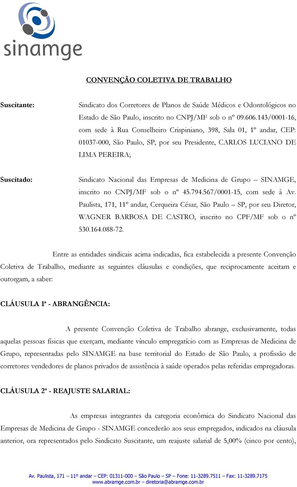 Empresas de Medicina de Grupo SINAMGE, inscrito no CNPJ/MF sob o nº 45.794.567/0001-15, com sede à Av.