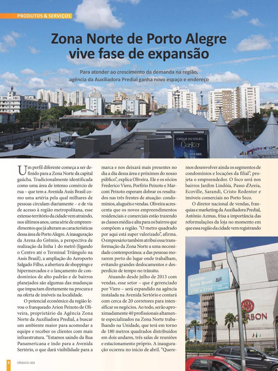 Tradicionalmente identificada como uma área de intenso comércio de rua que tem a Avenida Assis Brasil como uma artéria pela qual milhares de pessoas circulam diariamente e de via de acesso à região