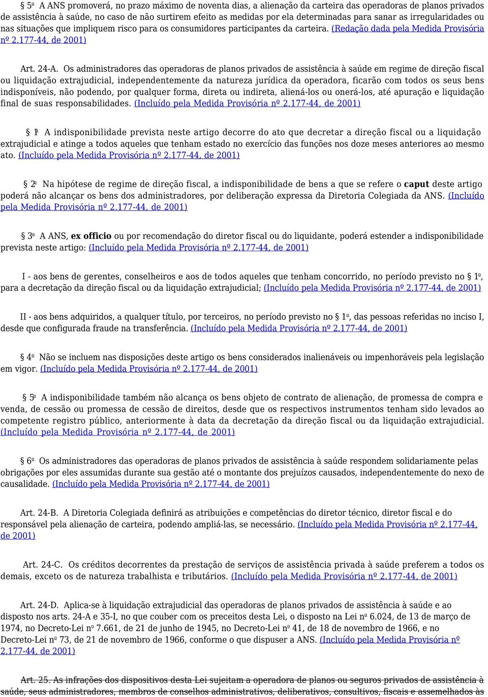 Os administradores das operadoras de planos privados de assistência à saúde em regime de direção fiscal ou liquidação extrajudicial, independentemente da natureza jurídica da operadora, ficarão com