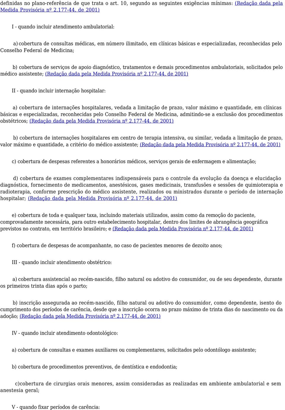 especializadas, reconhecidas pelo Conselho Federal de Medicina; b) cobertura de serviços de apoio diagnóstico, tratamentos e demais procedimentos ambulatoriais, solicitados pelo médico assistente;