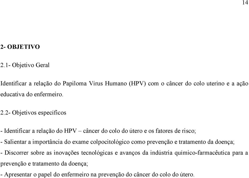 2- Objetivos específicos - Identificar a relação do HPV câncer do colo do útero e os fatores de risco; - Salientar a importância do exame