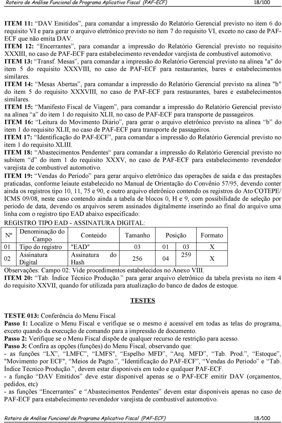 ITEM 12: Encerrantes, para comandar a impressão do Relatório Gerencial previsto no requisito XXXIII, no caso de PAF-ECF para estabelecimento revendedor varejista de combustível automotivo.