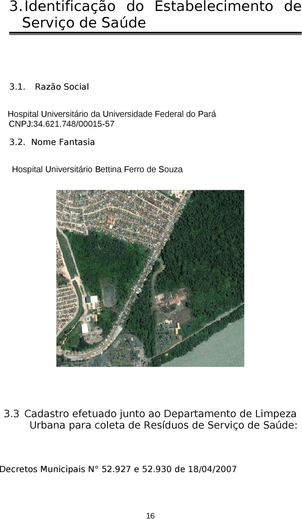 2. Nome Fantasia Hospital Universitário Bettina Ferro de Souza 3.