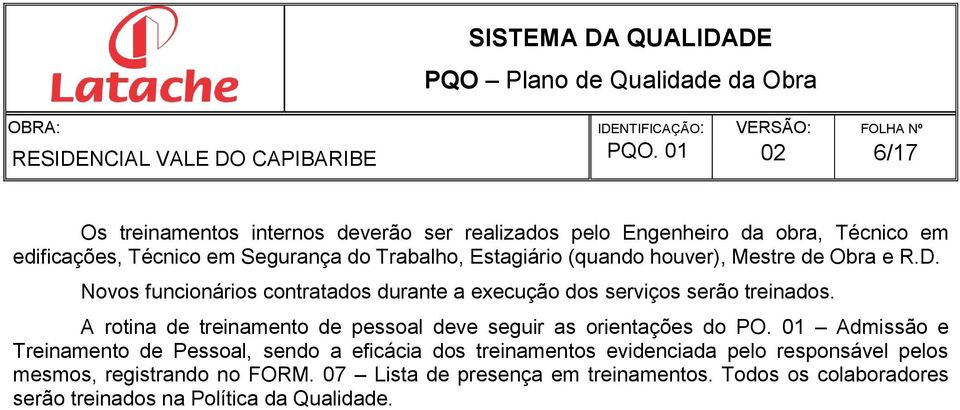 (quando houver), Mestre de Obra e R.D. Novos funcionários contratados durante a execução dos serviços serão treinados.