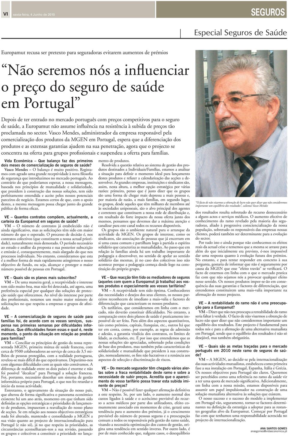 Vasco Mendes, administrador da empresa responsável pela comercialização dos produtos da MGEN em Portugal, espera que a diferenciação dos produtos e as extensas garantias ajudem na sua penetração,