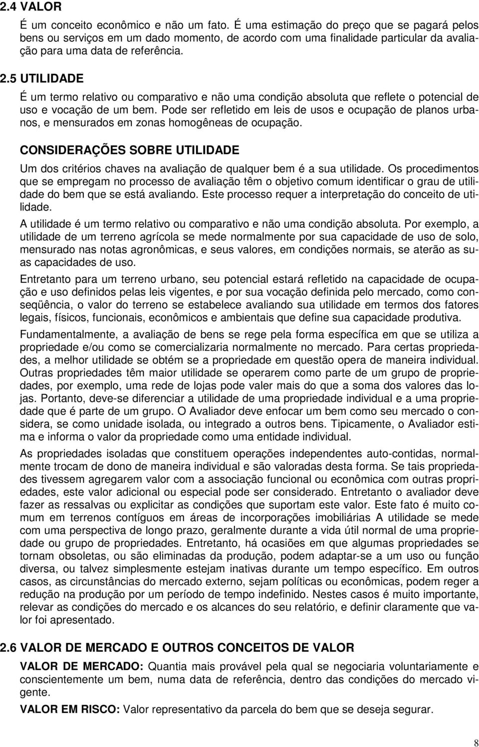 5 UTILIDADE É um termo relativo ou comparativo e não uma condição absoluta que reflete o potencial de uso e vocação de um bem.