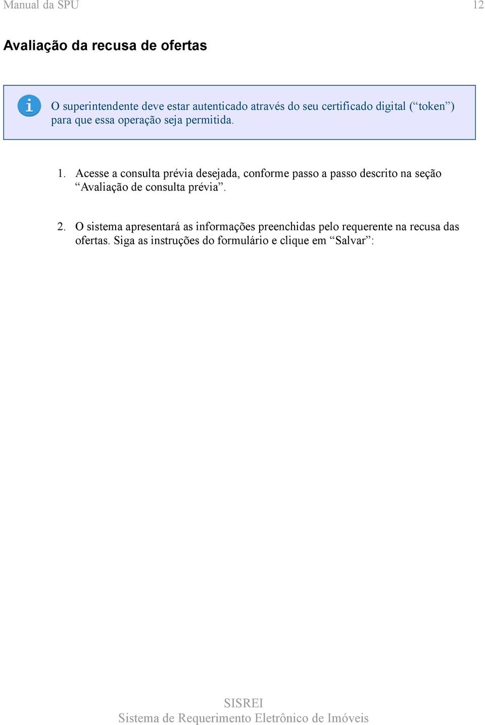 Acesse a consulta prévia desejada, conforme passo a passo descrito na seção Avaliação de consulta