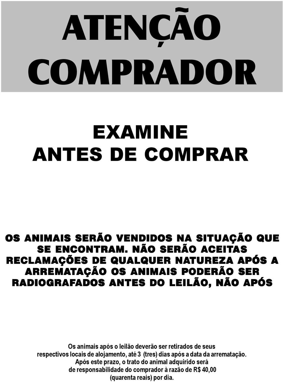 DO LEILÃO, NÃO APÓS Os animais após o leilão deverão ser retirados de seus respectivos locais de alojamento, até 3 (tres) dias