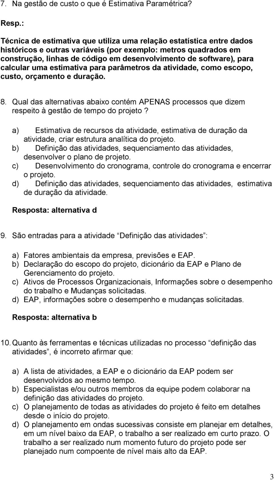 para calcular uma estimativa para parâmetros da atividade, como escopo, custo, orçamento e duração. 8.