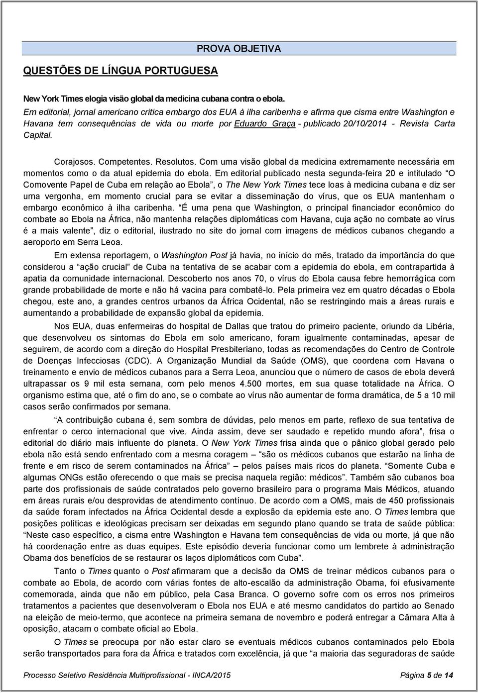 Revista Carta Capital. Corajosos. Competentes. Resolutos. Com uma visão global da medicina extremamente necessária em momentos como o da atual epidemia do ebola.