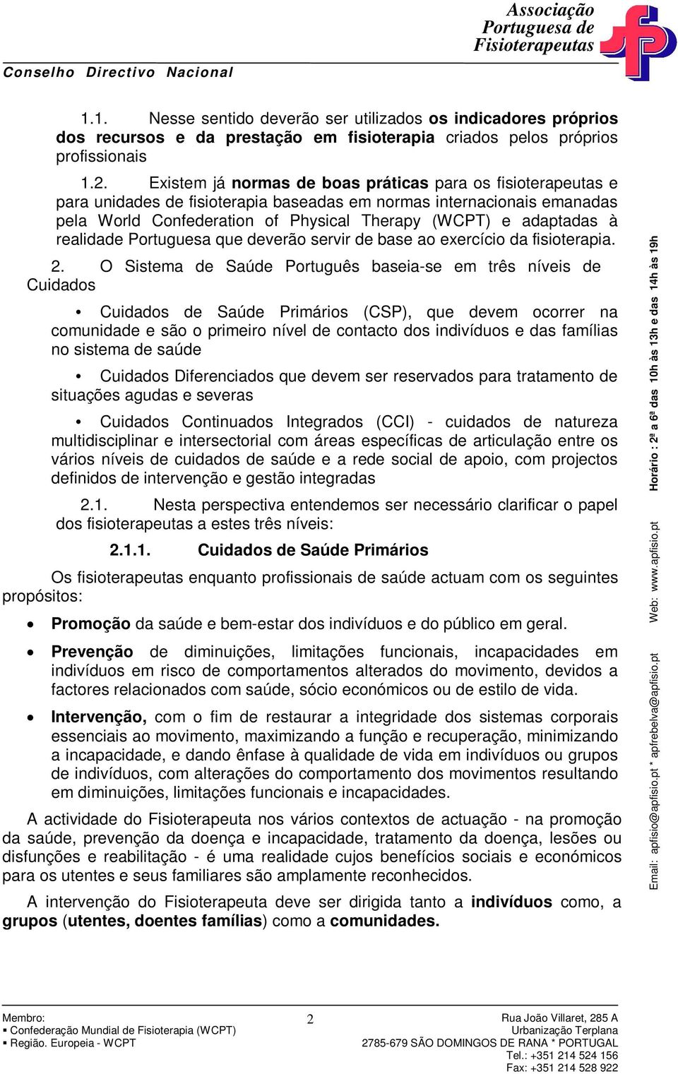 realidade Portuguesa que deverão servir de base ao exercício da fisioterapia. 2.