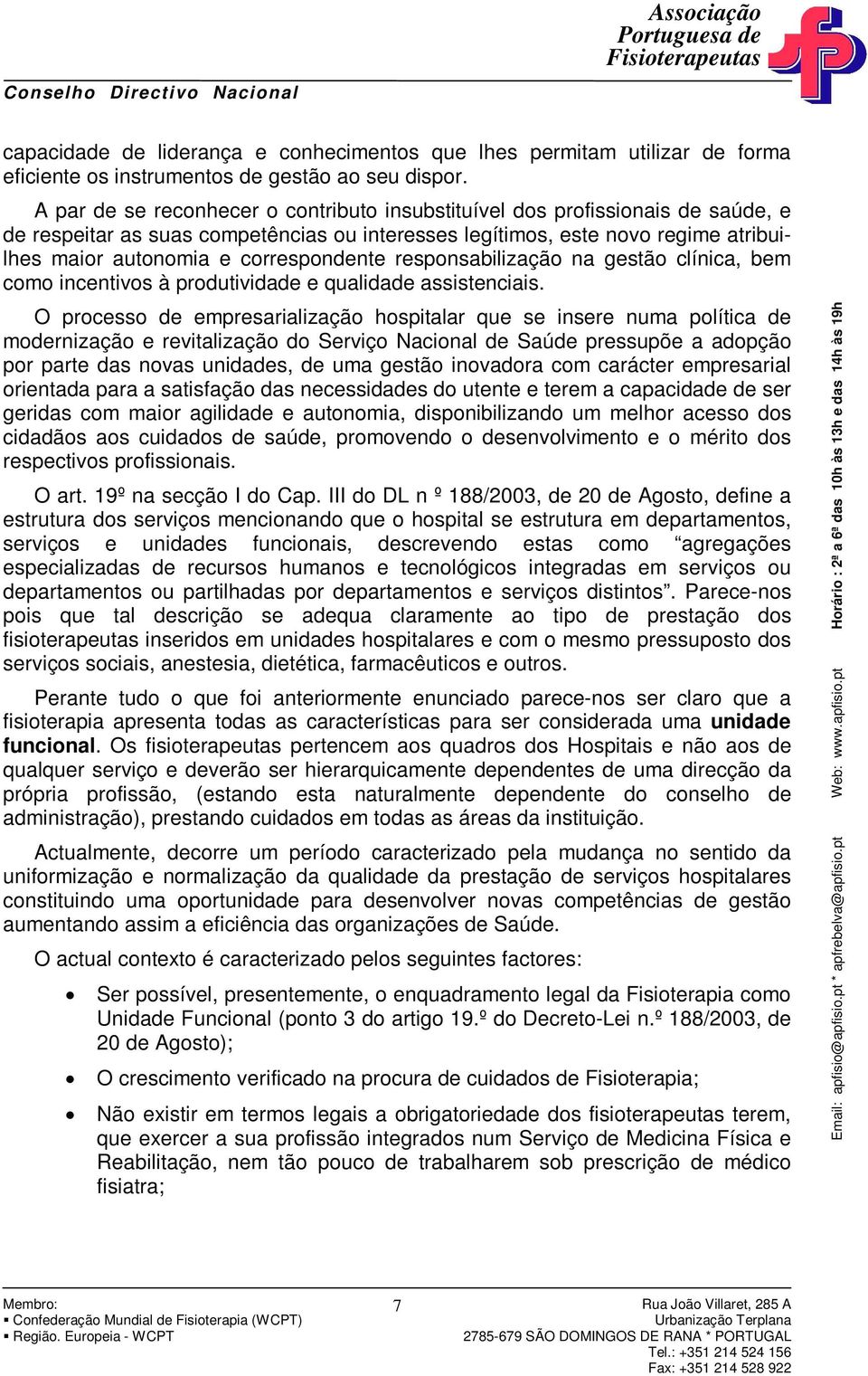 correspondente responsabilização na gestão clínica, bem como incentivos à produtividade e qualidade assistenciais.