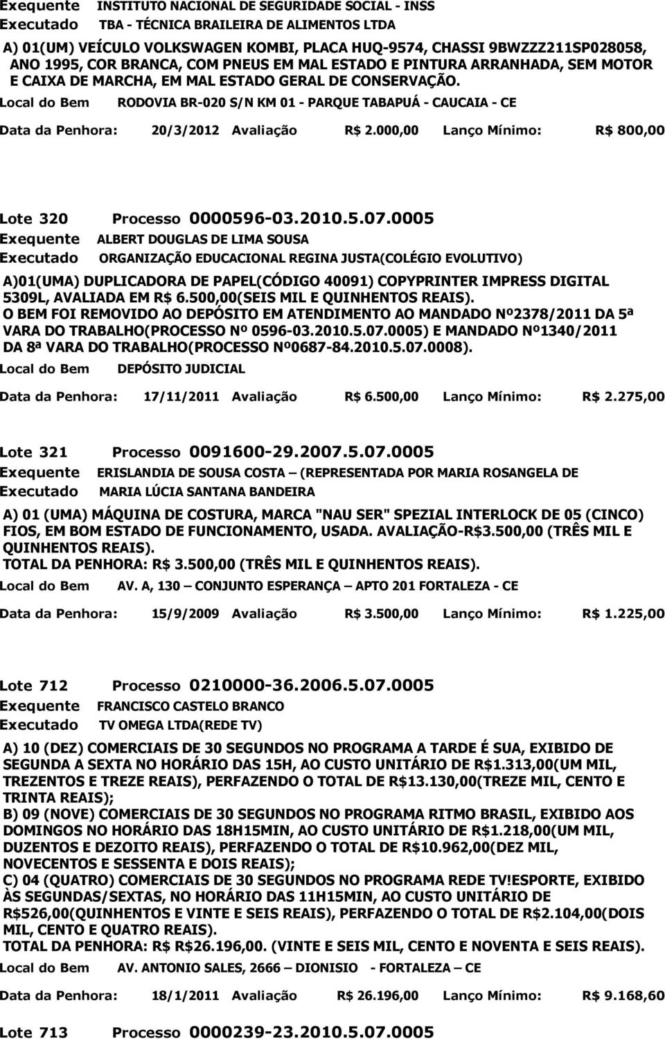 000,00 Lanço Mínimo: R$ 800,00 Lote 320 Processo 0000596-03.2010.5.07.