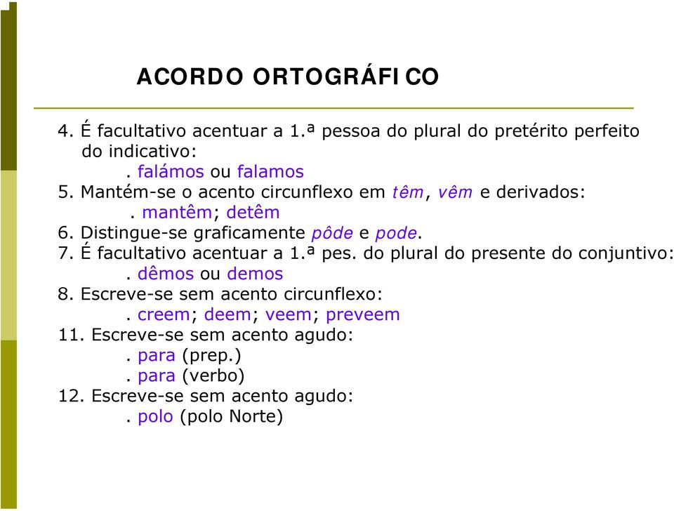 É facultativo acentuar a 1.ª pes. do plural do presente do conjuntivo:. dêmos ou demos 8.