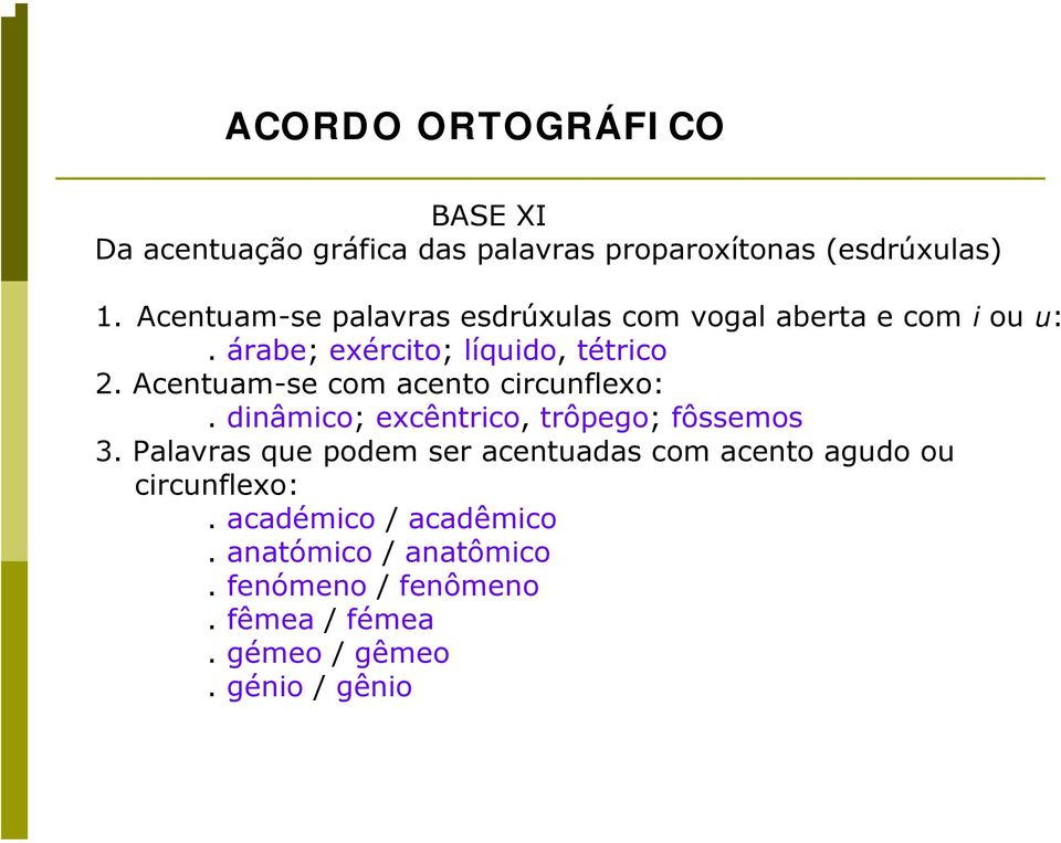 Acentuam-se com acento circunflexo:. dinâmico; excêntrico, trôpego; fôssemos 3.