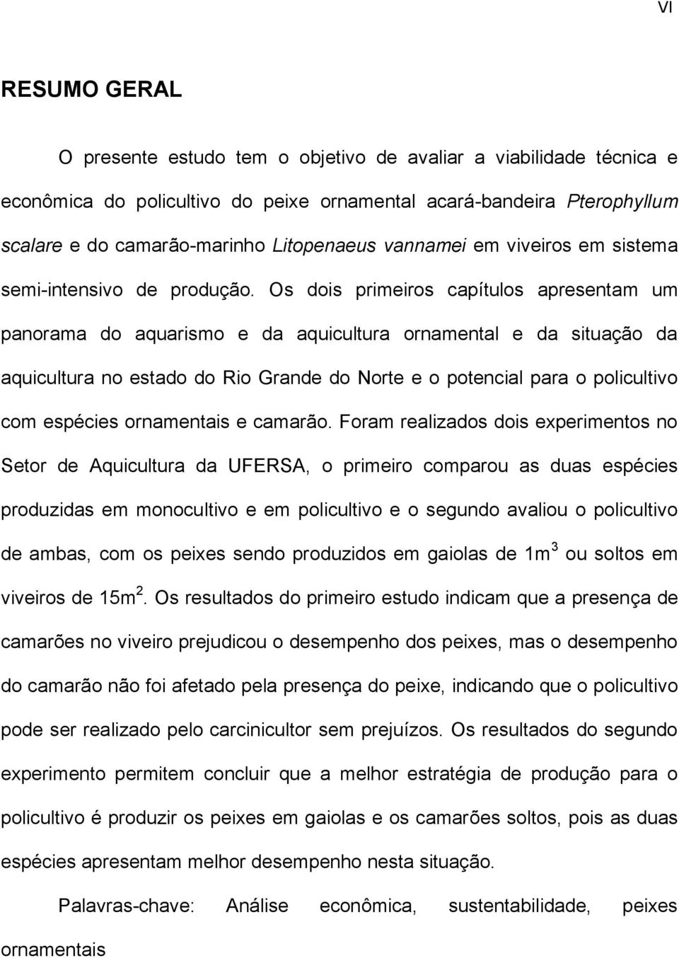 Os dois primeiros capítulos apresentam um panorama do aquarismo e da aquicultura ornamental e da situação da aquicultura no estado do Rio Grande do Norte e o potencial para o policultivo com espécies