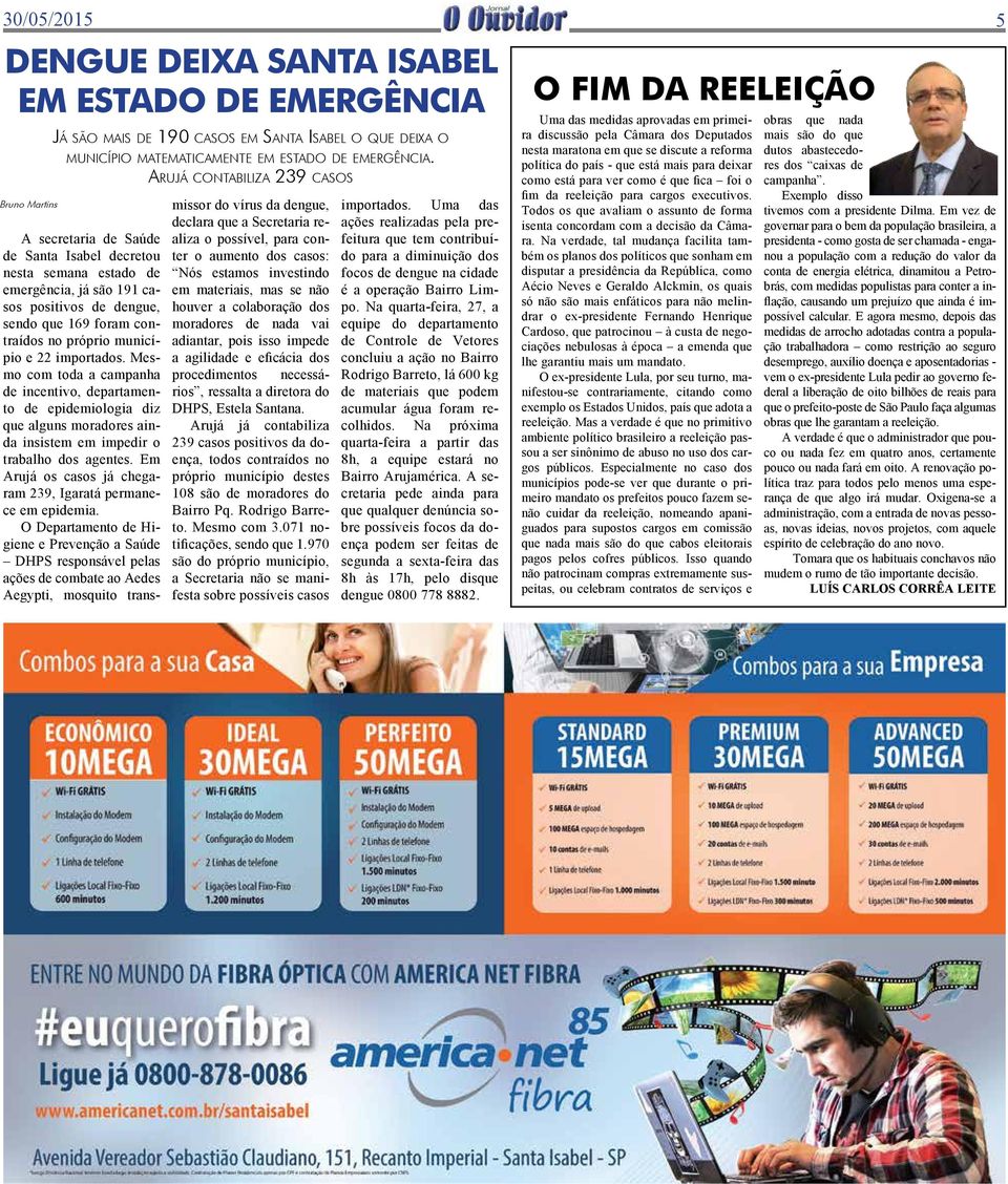 e 22 importados. Mesmo com toda a campanha de incentivo, departamento de epidemiologia diz que alguns moradores ainda insistem em impedir o trabalho dos agentes.