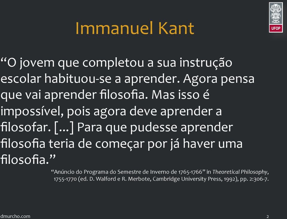 ..] Para que pudesse aprender filosofia teria de começar por já haver uma filosofia.