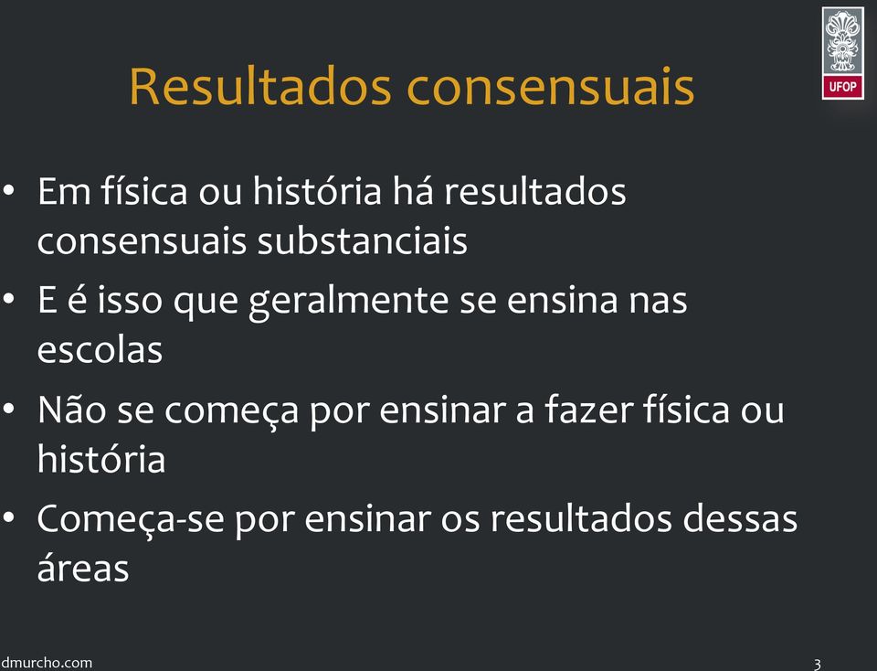 nas escolas Não se começa por ensinar a fazer física ou