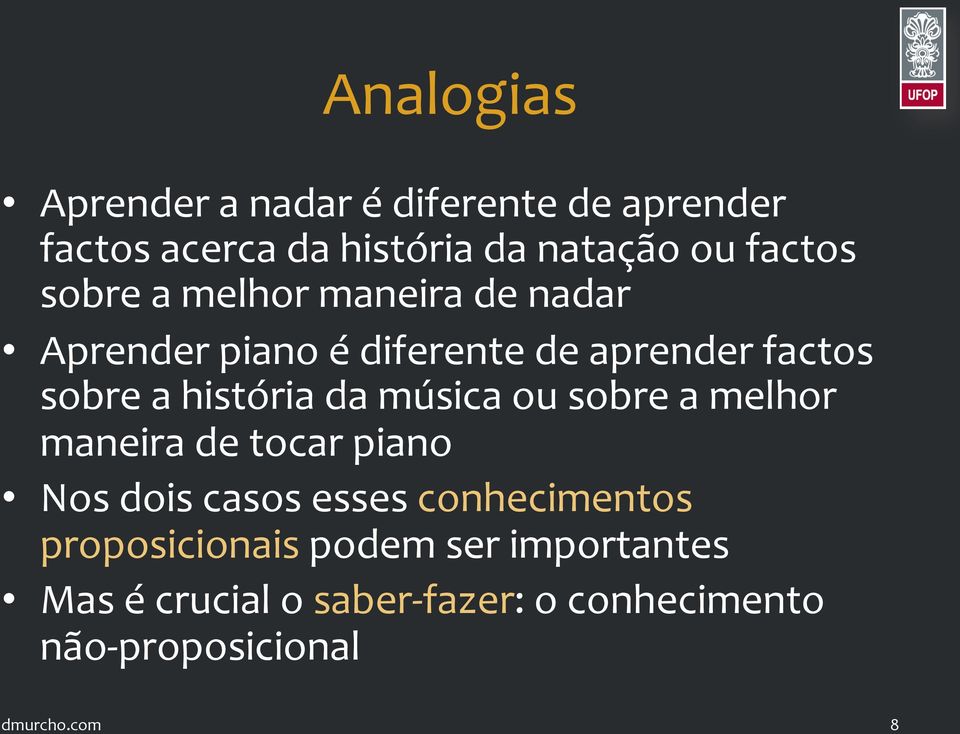 história da música ou sobre a melhor maneira de tocar piano Nos dois casos esses conhecimentos