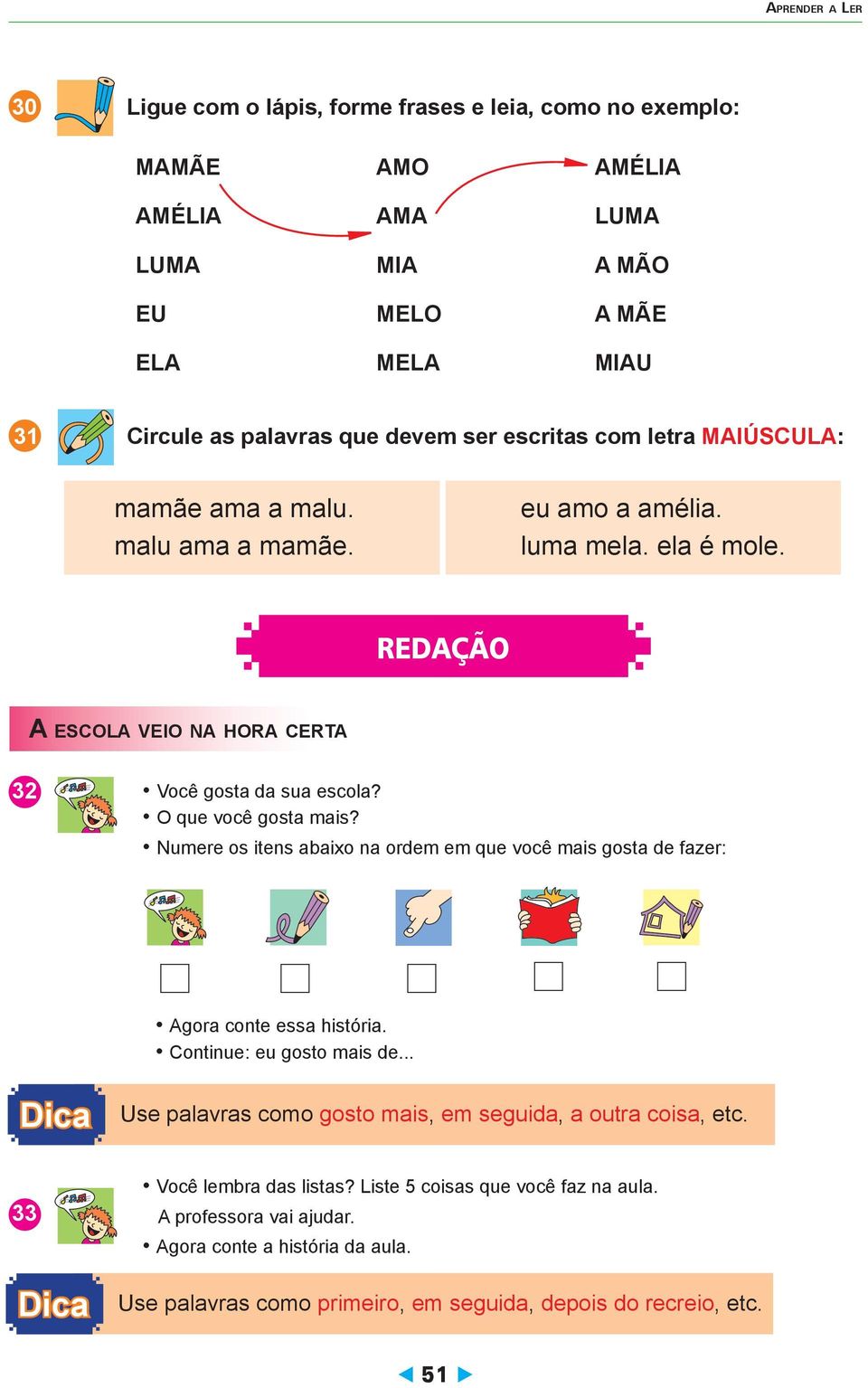 Numere os itens abaixo na ordem em que você mais gosta de fazer: Agora conte essa história. Continue: eu gosto mais de... Dica Use palavras como gosto mais, em seguida, a outra coisa, etc.