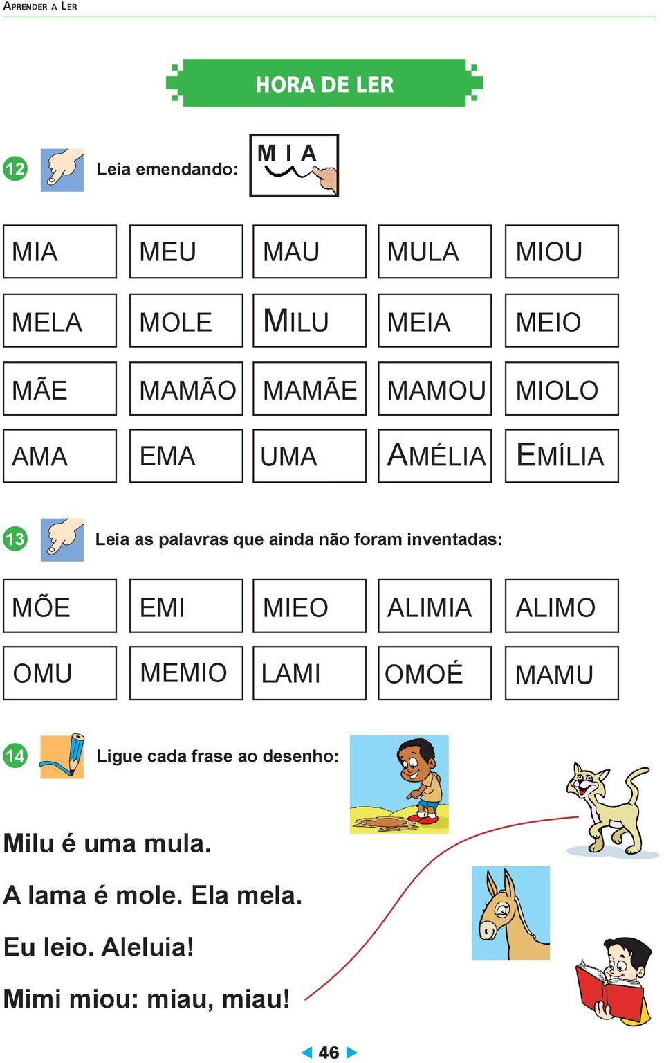 inventadas: MÕE EMI MIEO ALIMIA ALIMO OMU MEMIO LAMI OMOÉ MAMU 14 Ligue cada frase ao