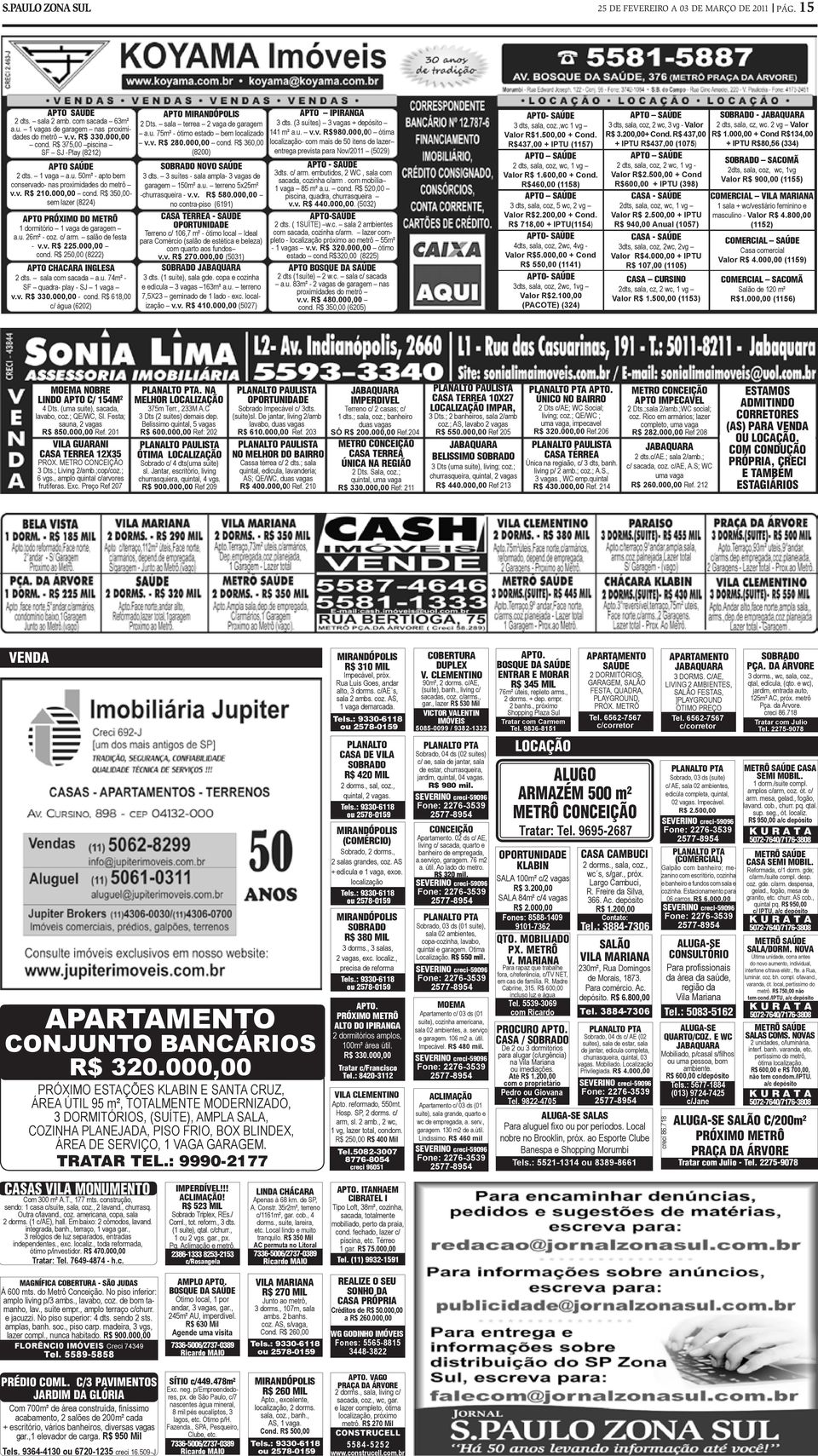 $ 350,00- sem lazer (8224) APTO PÓXIMO DO METÔ 1 dormitório 1 vaga de garagem a.u. 26m² - coz. c/ arm. salão de festa - v.v. $ 225.000,00 cond. $ 250,00 (8222) APTO CHACAA INGLESA 2 dts.