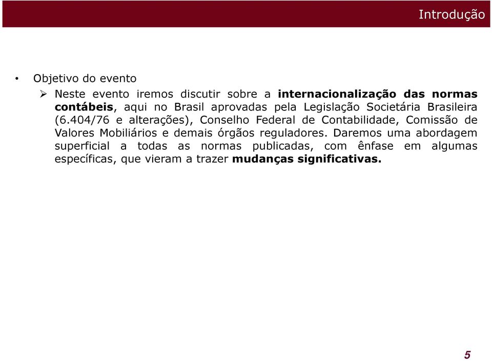 404/76 e alterações), Conselho Federal de Contabilidade, Comissão de Valores Mobiliários e demais órgãos