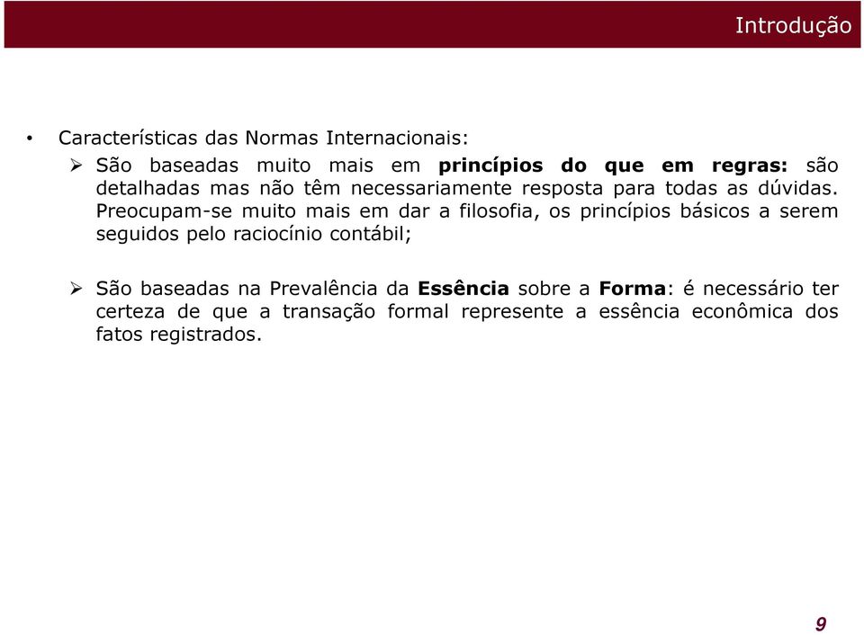 Preocupam-se muito mais em dar a filosofia, os princípios básicos a serem seguidos pelo raciocínio contábil; São